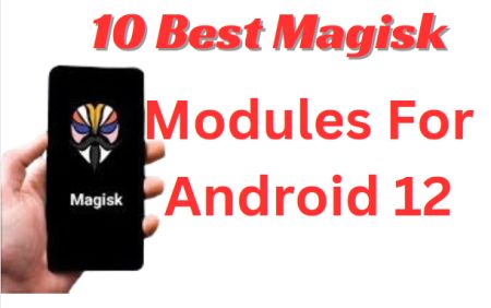 10 Best Magisk Modules For Android 12